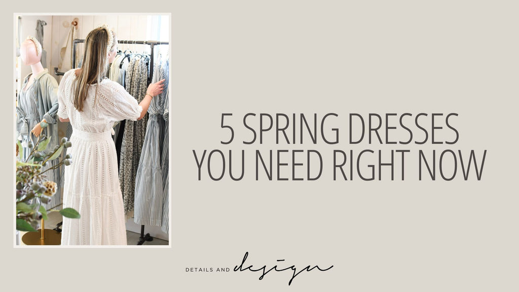 5 spring dresses you need right now blog post by shoppe details and design